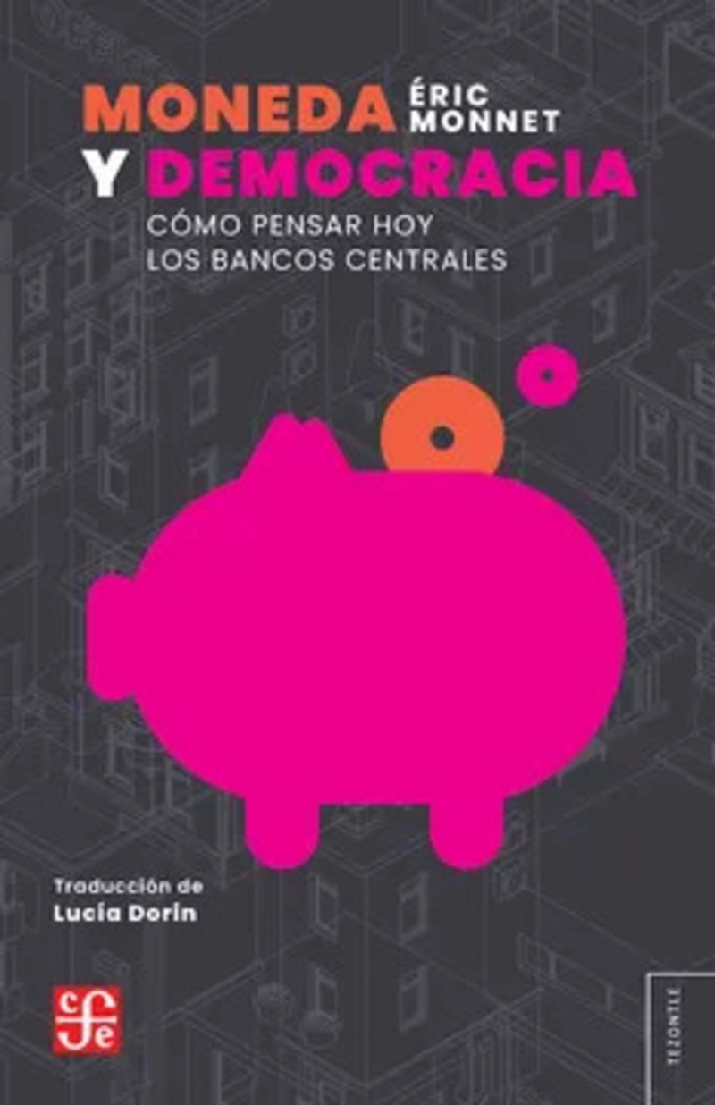 LIBRO MONEDA Y DEMOCRACIA. COMO PENSAR HOY LOS BANCOS CENTRALES - 1