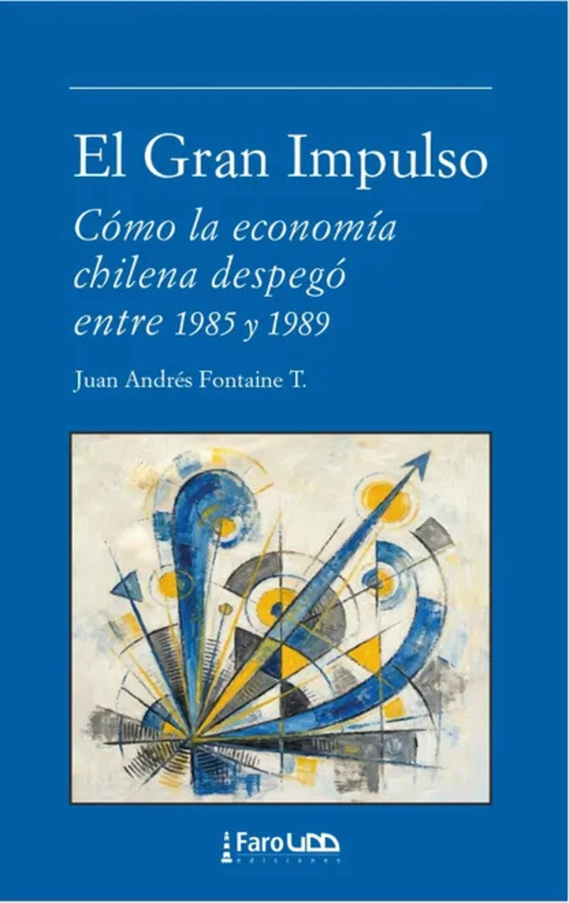LIBRO EL GRAN IMPULSO: COMO LA ECONOMIA CHILENA DESPEGO ENTRE 1985 Y1989 - 1