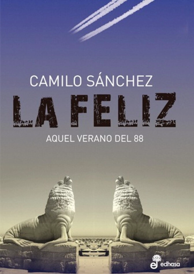 LIBRO LA FELIZ. AQUEL VERANO DEL 88 - CAMILO SÁNCHEZ - 1