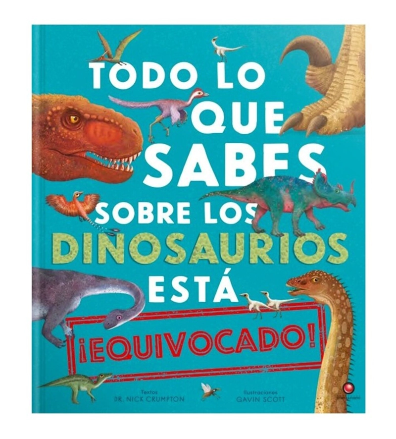 LIBRO TODO LO QUE SABES SOBRE LOS DINOSAURIOS ESTÁ EQUIVOCADO - NICK CRUMPTON - 1