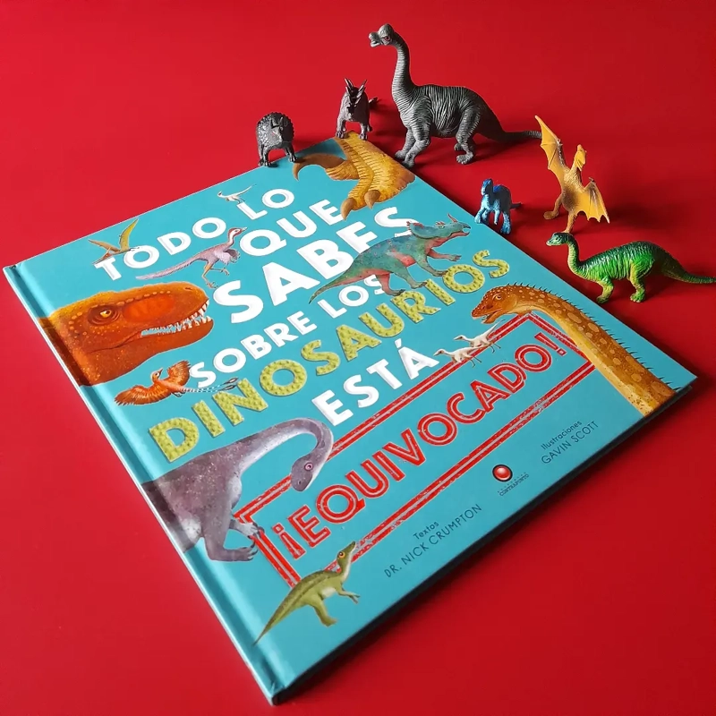 LIBRO TODO LO QUE SABES SOBRE LOS DINOSAURIOS ESTÁ EQUIVOCADO - NICK CRUMPTON - 2