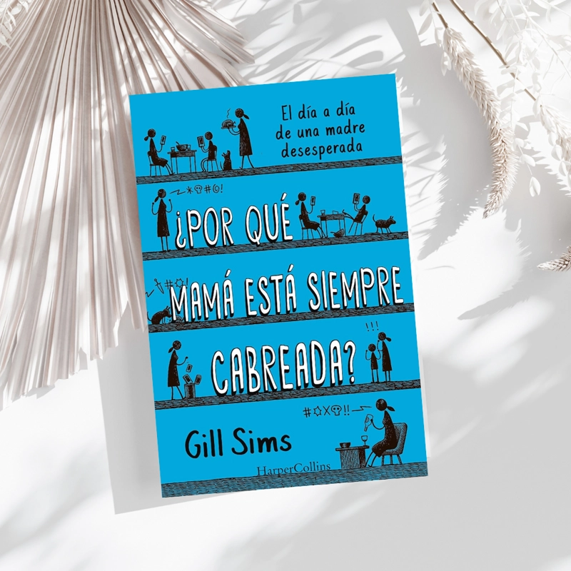 LIBRO POR QUE MAMA ESTA SIEMPRE CABREADA? - GILL SIMS - 2