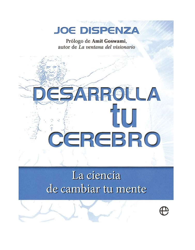 DESARROLLA TU CEREBRO. LA CIENCIA DE CAMBIAR TU MENTE - 1