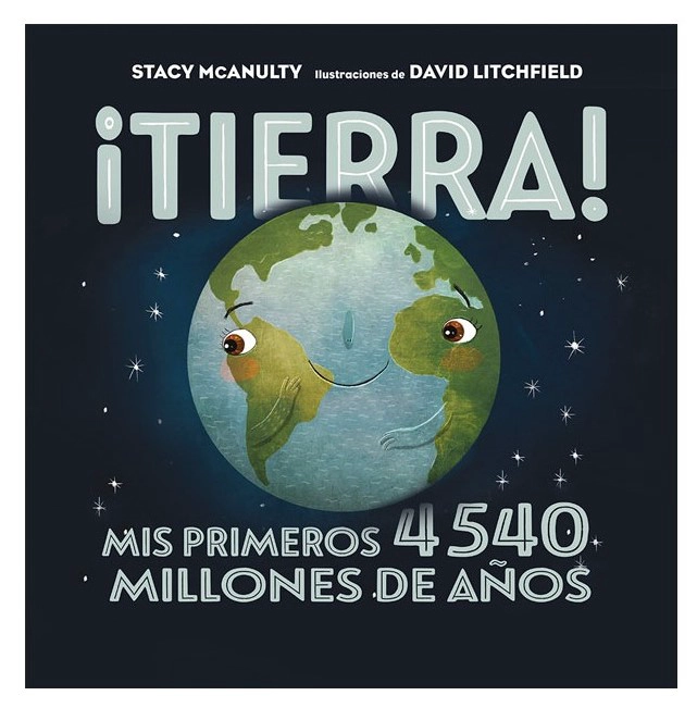 LIBRO TIERRA! MIS PRIMEROS 4540 MILLONES DE AÑOS - STACY MCANULTY - 1