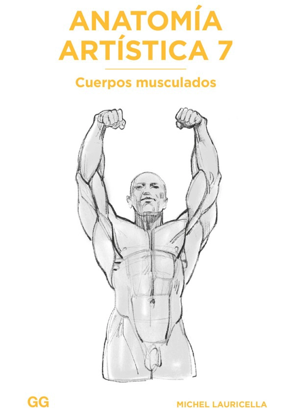 LIBRO ANATOMÍA ARTÍSTICA 7. CUERPOS MUSCULADOS - MICHEL LAURICELLA - 1
