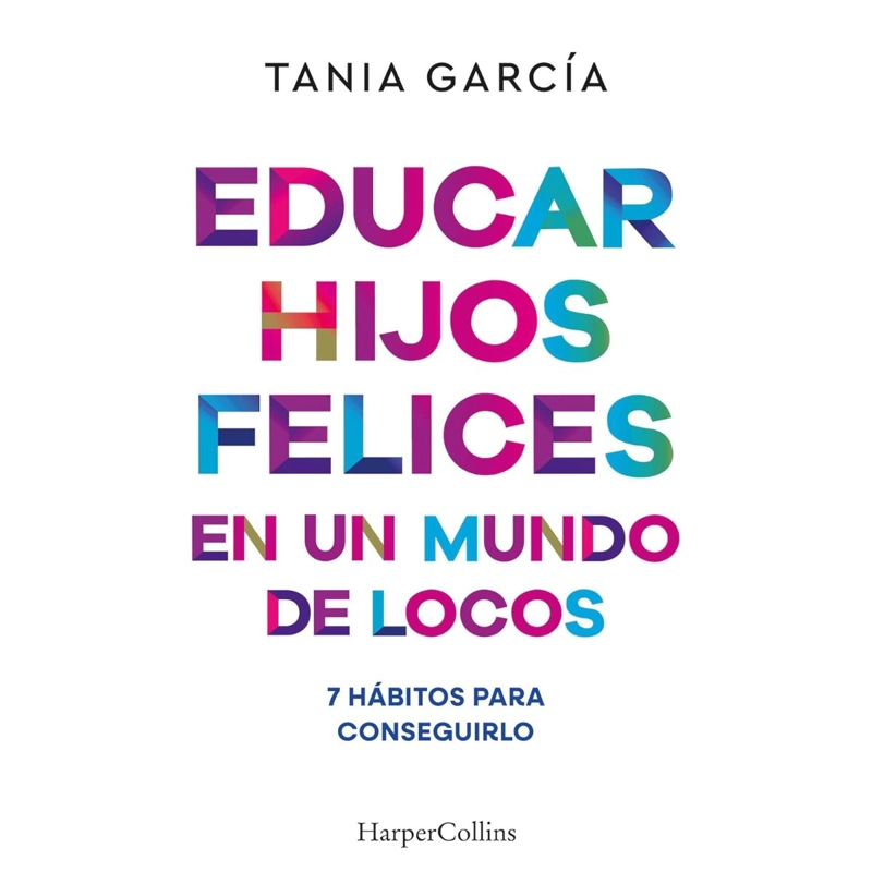 EDUCAR HIJOS FELICES EN UN MUNDO DE LOCOS - 1