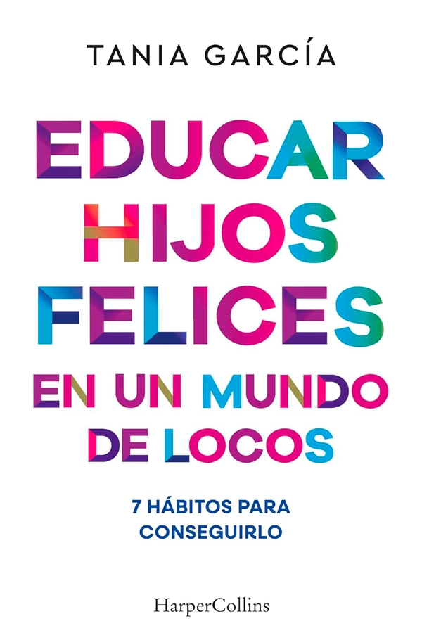 EDUCAR HIJOS FELICES EN UN MUNDO DE LOCOS - 5