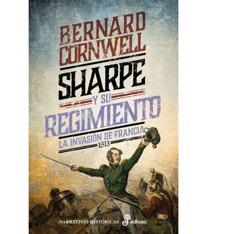 SHARPE Y SU REGIMIENTO. LA INVASION DE FRANCIA, 1813 (XVII) - 1