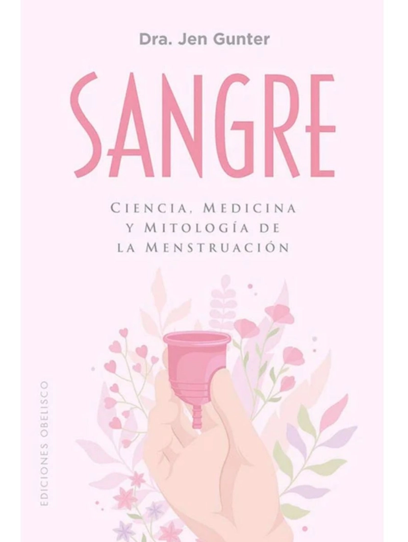 SANGRE. CIENCIA, MEDICINA Y MITOLOGIA DE LA MENSTRUACION - 1