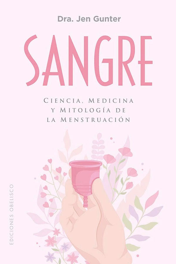 SANGRE. CIENCIA, MEDICINA Y MITOLOGIA DE LA MENSTRUACION - 4