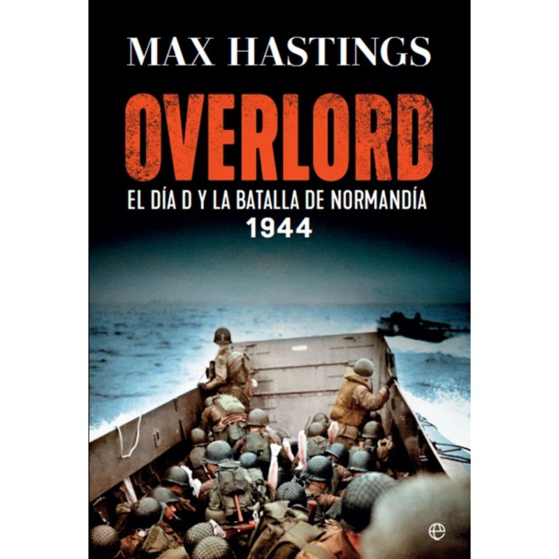 OVERLORD. EL DIA D Y LA BATALLA DE NORMANDIA. 1944 - 1