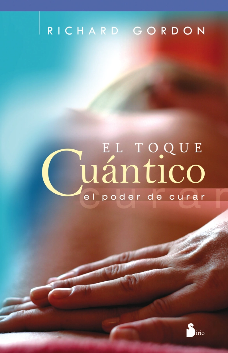 EL TOQUE CUANTICO. EL PODER DE CURAR - 1