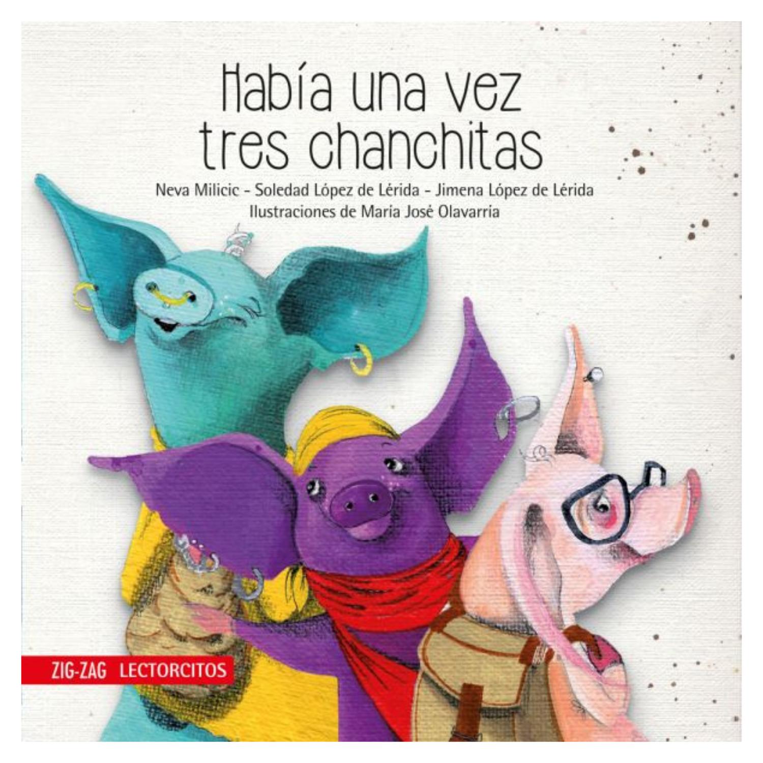 LIBRO HABÍA UNA VEZ TRES CHANCHITAS MILICIC, NEVA, LÓPEZ DE LERIDA, SOLEDAD, LÓPEZ DE LERIDA, JIMENA - 1
