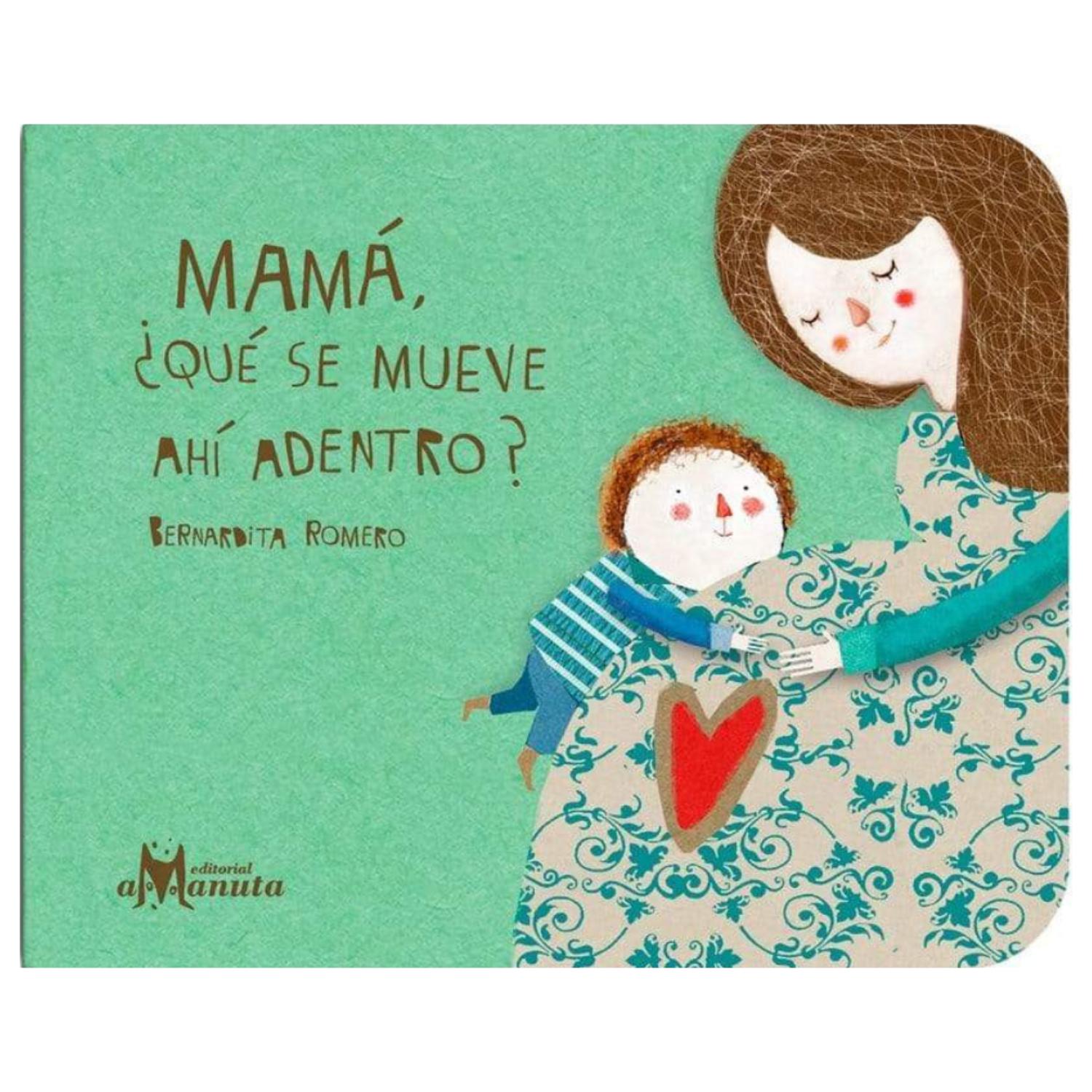 LIBRO MAMÁ, ¿QUÉ SE MUEVE AHÍ DENTRO? - BERNARDITA ROMERO - 1