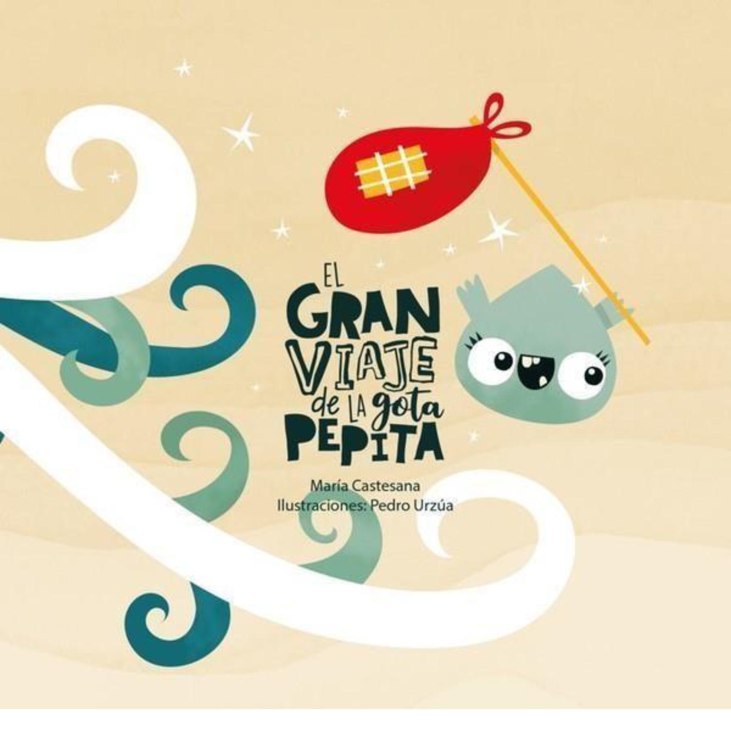 LIBRO INFANTIL EL GRAN VIAJE DE LAS GOTA PEPITA MARÍA CASTESANA, PEDRO URZÚA - 1