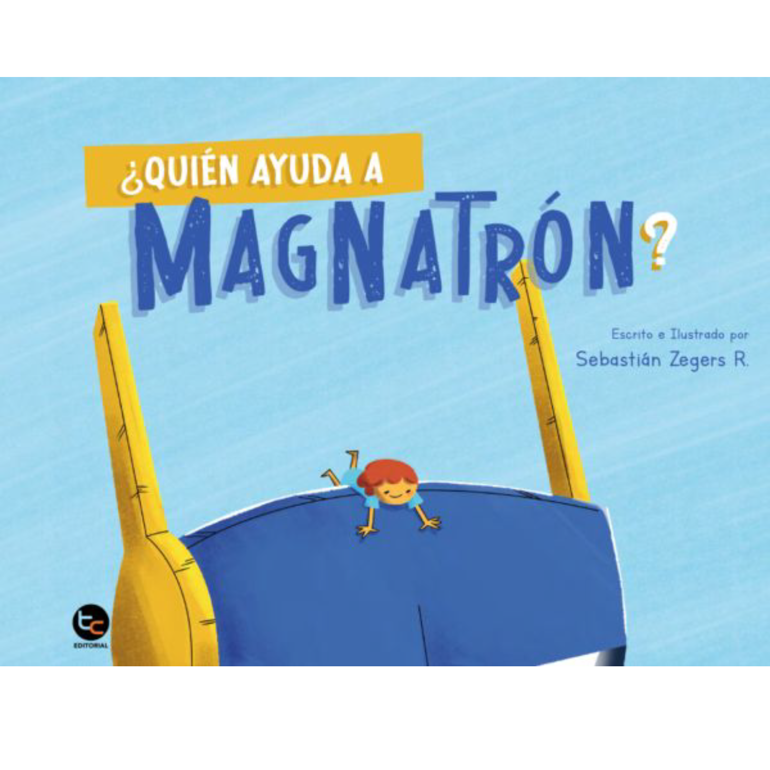 LIBRO INFANTIL QUIÉN AYUDA A MAGNATRÓN? SEBASTIÁN ZEGERS - 1
